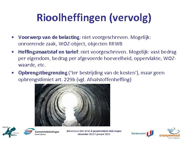 Rioolheffingen (vervolg) • Voorwerp van de belasting: niet voorgeschreven. Mogelijk: onroerende zaak, WOZ-object, objecten