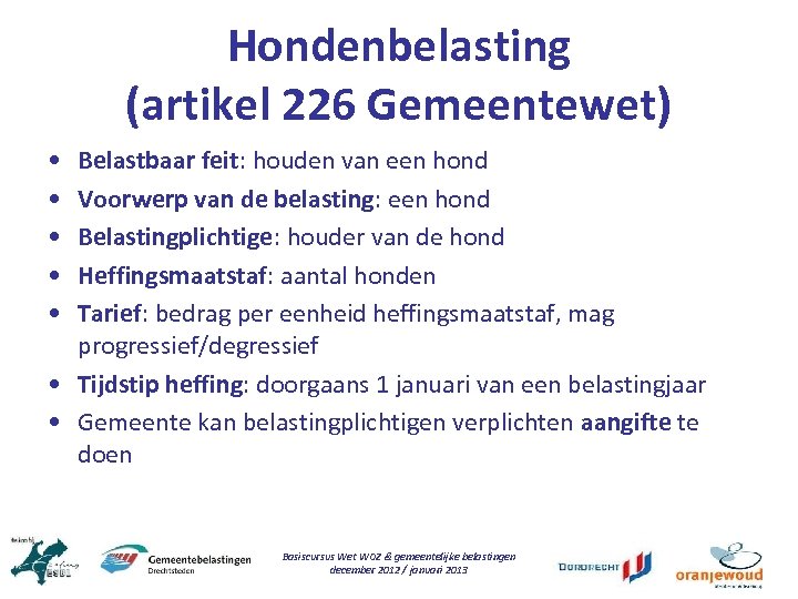 Hondenbelasting (artikel 226 Gemeentewet) • • • Belastbaar feit: houden van een hond Voorwerp