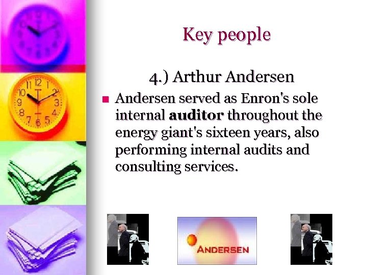 Key people 4. ) Arthur Andersen n Andersen served as Enron's sole internal auditor