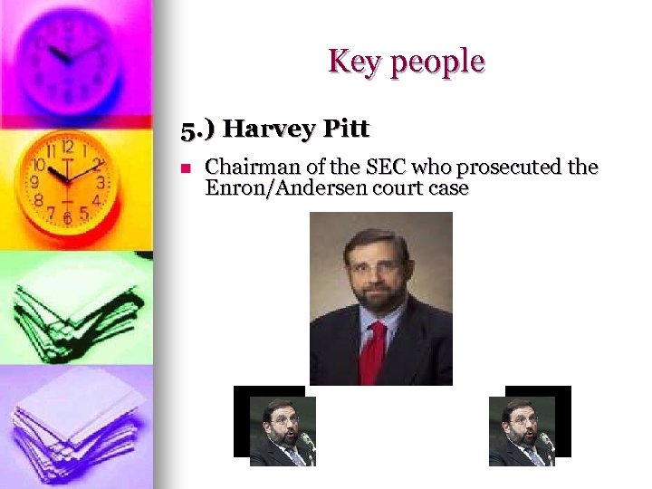 Key people 5. ) Harvey Pitt n Chairman of the SEC who prosecuted the