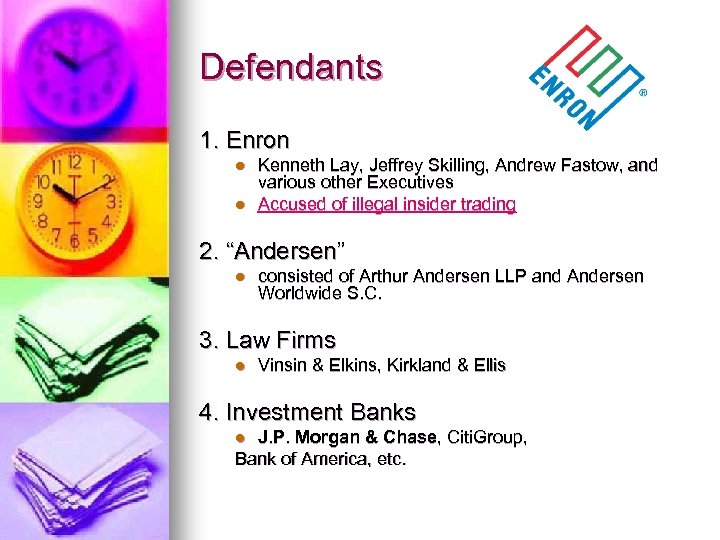 Defendants 1. Enron l l Kenneth Lay, Jeffrey Skilling, Andrew Fastow, and various other