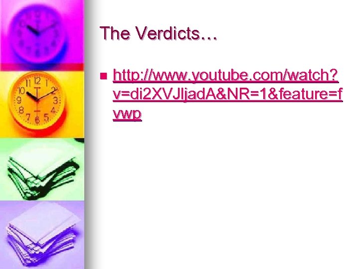 The Verdicts… n http: //www. youtube. com/watch? v=di 2 XVJljad. A&NR=1&feature=f vwp 
