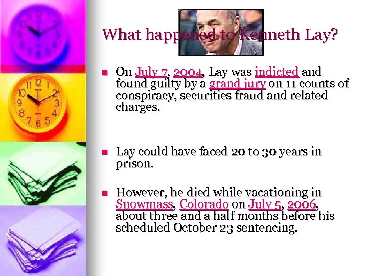 What happened to Kenneth Lay? n On July 7, 2004, Lay was indicted and