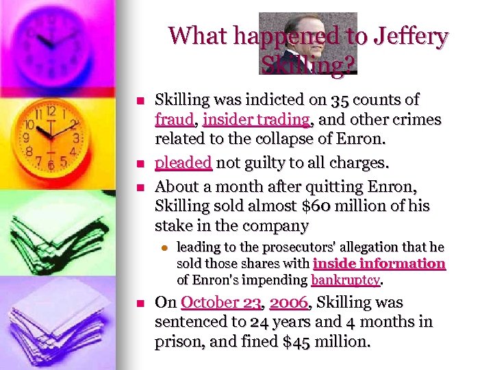 What happened to Jeffery Skilling? n n n Skilling was indicted on 35 counts