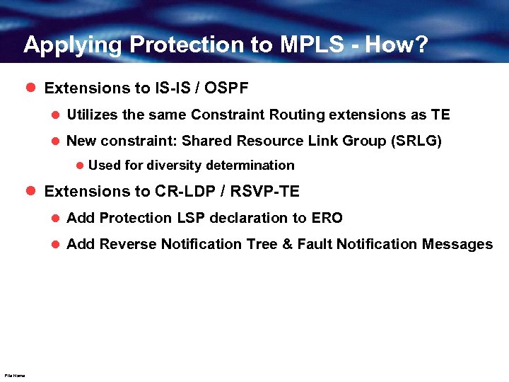 Applying Protection to MPLS - How? l Extensions to IS-IS / OSPF l Utilizes