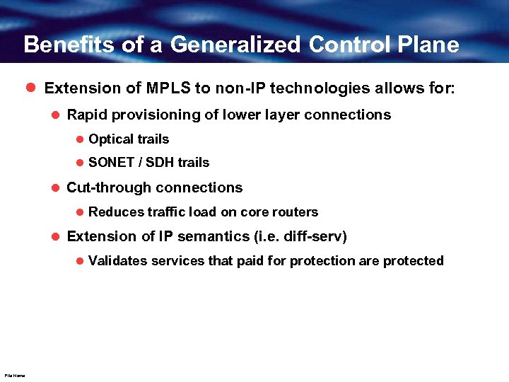 Benefits of a Generalized Control Plane l Extension of MPLS to non-IP technologies allows