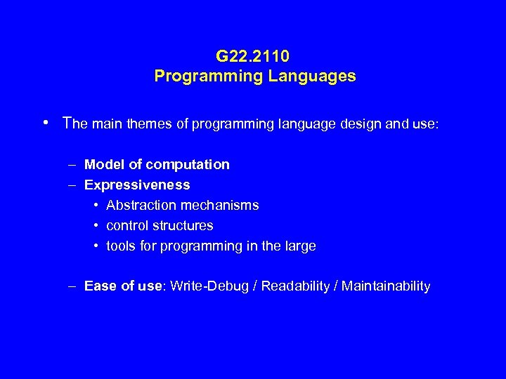 G 22. 2110 Programming Languages • The main themes of programming language design and