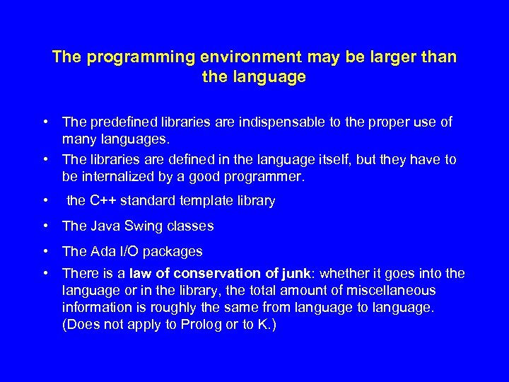 The programming environment may be larger than the language • The predefined libraries are
