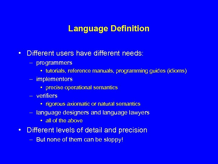 Language Definition • Different users have different needs: – programmers • tutorials, reference manuals,