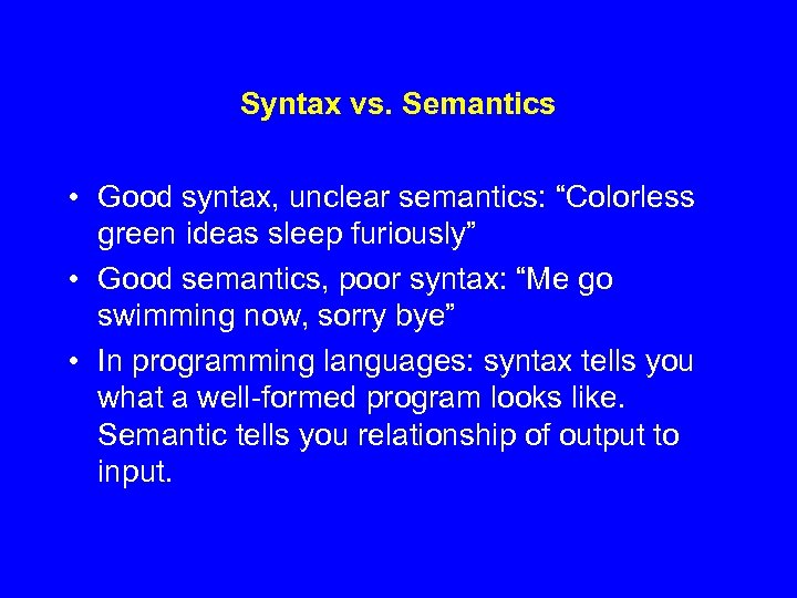Syntax vs. Semantics • Good syntax, unclear semantics: “Colorless green ideas sleep furiously” •