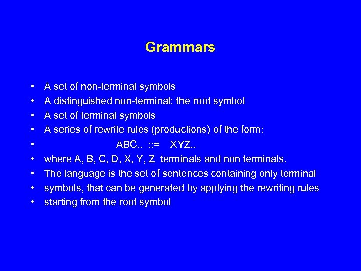 Grammars • • • A set of non-terminal symbols A distinguished non-terminal: the root