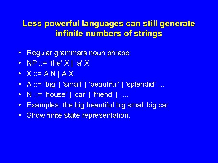 Less powerful languages can still generate infinite numbers of strings • • Regular grammars