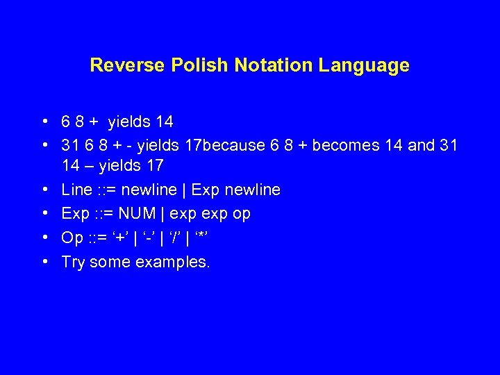 Reverse Polish Notation Language • 6 8 + yields 14 • 31 6 8