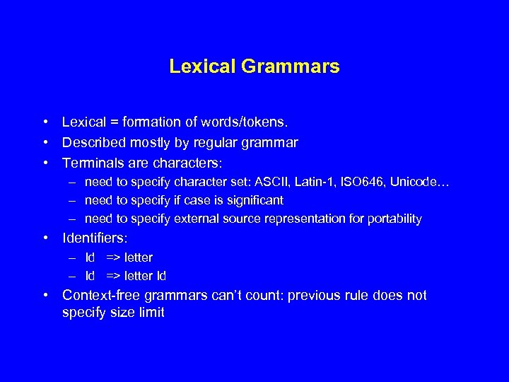 Lexical Grammars • Lexical = formation of words/tokens. • Described mostly by regular grammar