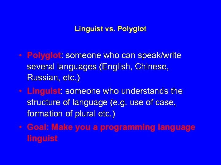 Linguist vs. Polyglot • Polyglot: someone who can speak/write several languages (English, Chinese, Russian,