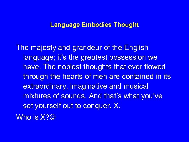 Language Embodies Thought The majesty and grandeur of the English language; it’s the greatest