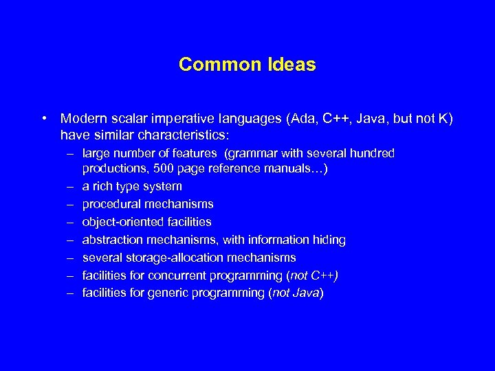 Common Ideas • Modern scalar imperative languages (Ada, C++, Java, but not K) have