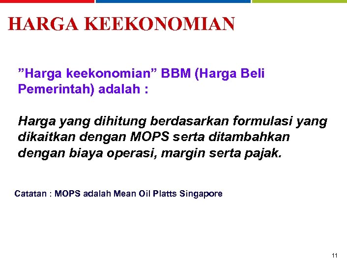 HARGA KEEKONOMIAN ”Harga keekonomian” BBM (Harga Beli Pemerintah) adalah : Harga yang dihitung berdasarkan