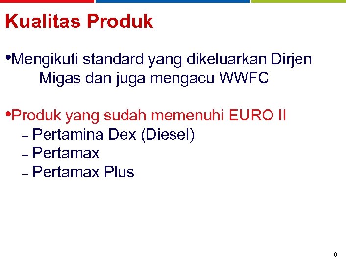 Kualitas Produk • Mengikuti standard yang dikeluarkan Dirjen Migas dan juga mengacu WWFC •