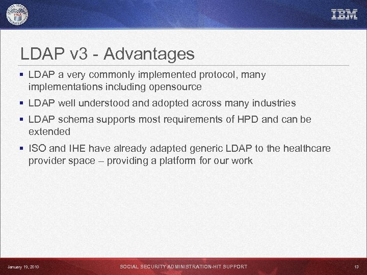LDAP v 3 - Advantages § LDAP a very commonly implemented protocol, many implementations