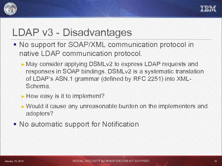 LDAP v 3 - Disadvantages § No support for SOAP/XML communication protocol in native