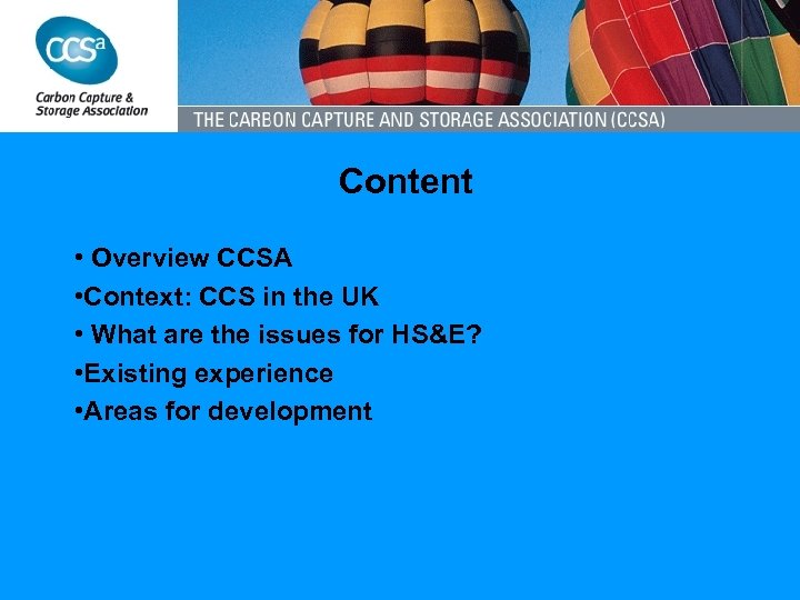 Content • Overview CCSA • Context: CCS in the UK • What are the