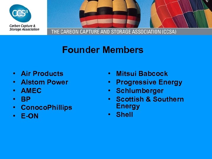 Founder Members • • • Air Products Alstom Power AMEC BP Conoco. Phillips E-ON