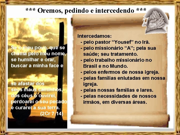 *** Oremos, pedindo e intercedendo *** Intercedamos: - pelo pastor “Yousef” no Irã. Se