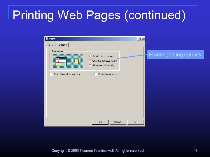 Printing Web Pages (continued) Frame printing options Copyright © 2008 Pearson Prentice Hall. All