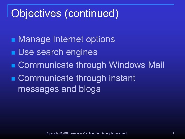 Objectives (continued) Manage Internet options n Use search engines n Communicate through Windows Mail