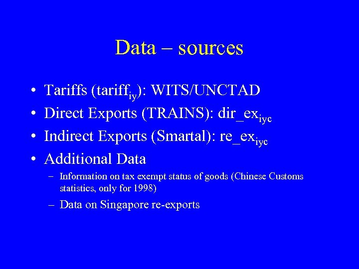 Data – sources • • Tariffs (tariffiy): WITS/UNCTAD Direct Exports (TRAINS): dir_exiyc Indirect Exports