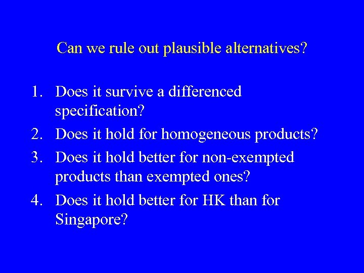 Can we rule out plausible alternatives? 1. Does it survive a differenced specification? 2.