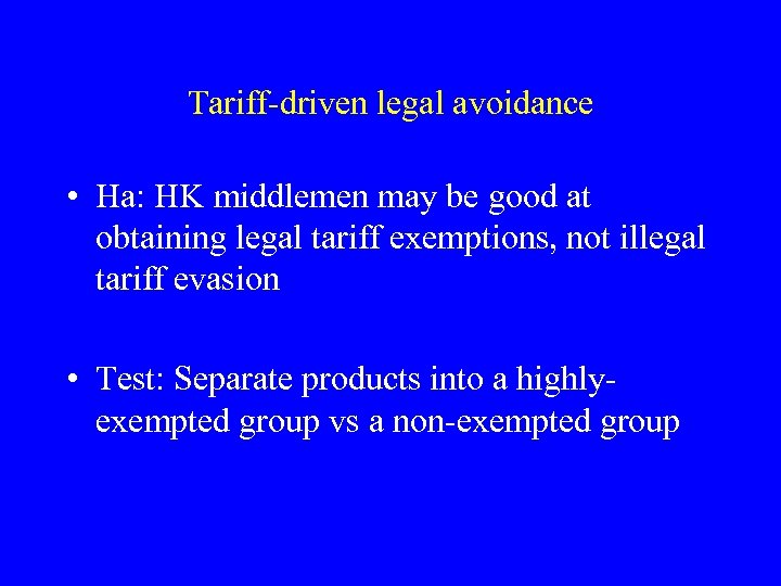 Tariff-driven legal avoidance • Ha: HK middlemen may be good at obtaining legal tariff
