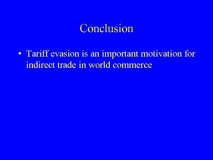 Conclusion • Tariff evasion is an important motivation for indirect trade in world commerce
