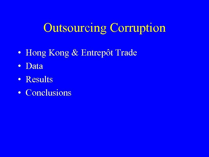 Outsourcing Corruption • • Hong Kong & Entrepôt Trade Data Results Conclusions 