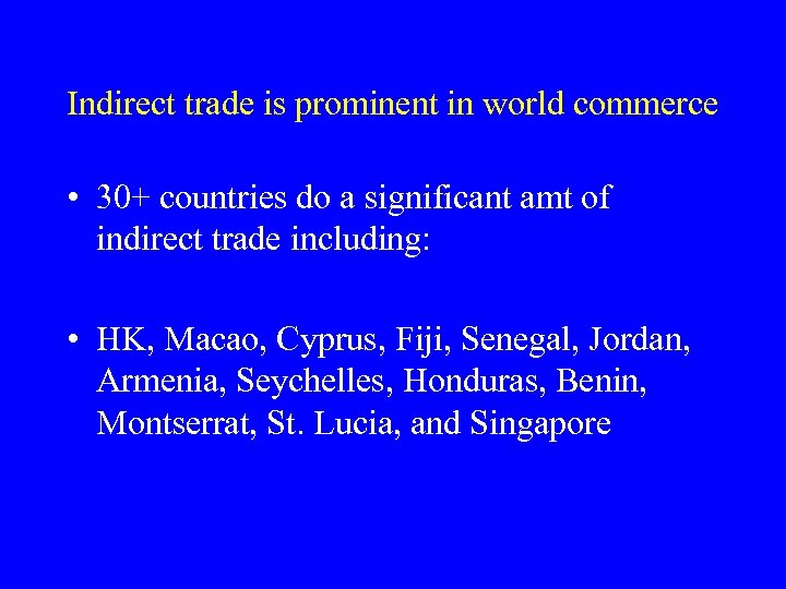 Indirect trade is prominent in world commerce • 30+ countries do a significant amt