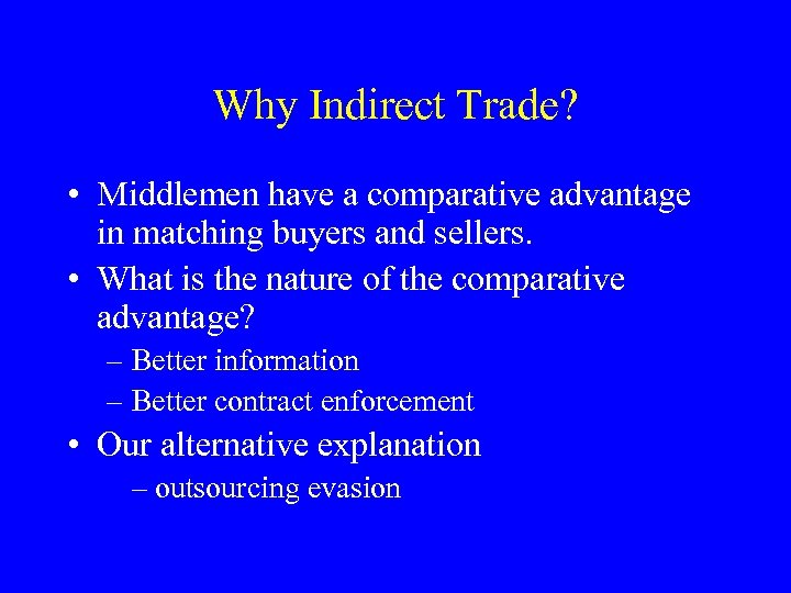 Why Indirect Trade? • Middlemen have a comparative advantage in matching buyers and sellers.