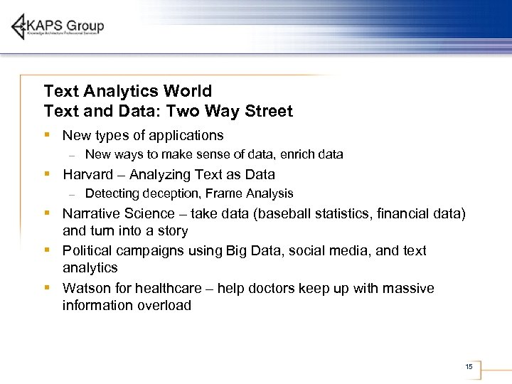 Text Analytics World Text and Data: Two Way Street § New types of applications
