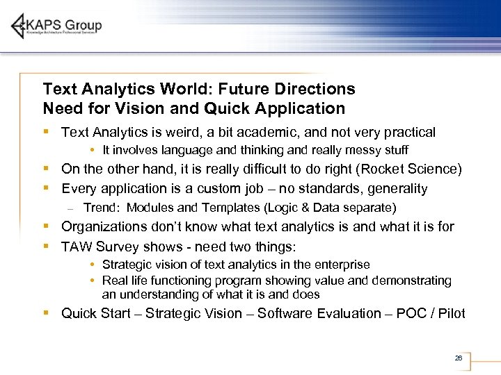 Text Analytics World: Future Directions Need for Vision and Quick Application § Text Analytics