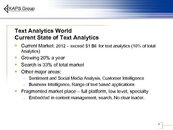 Text Analytics World Current State of Text Analytics § Current Market: 2012 – exceed