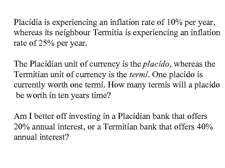 Placidia is experiencing an inflation rate of 10% per year, whereas its neighbour Termitia