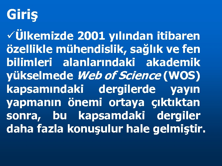 Giriş Ülkemizde 2001 yılından itibaren özellikle mühendislik, sağlık ve fen bilimleri alanlarındaki akademik yükselmede