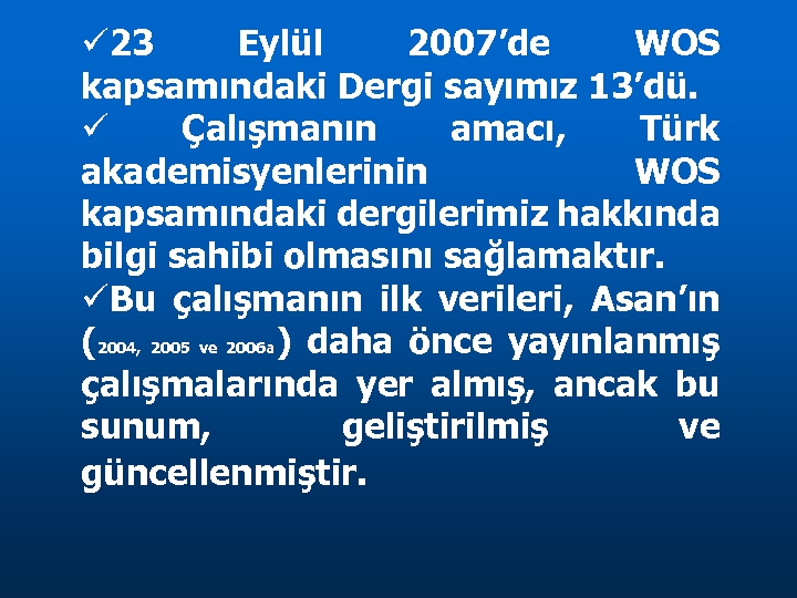  23 Eylül 2007’de WOS kapsamındaki Dergi sayımız 13’dü. Çalışmanın amacı, Türk akademisyenlerinin WOS