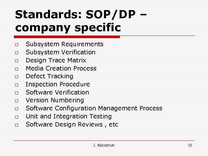 Standards: SOP/DP – company specific o o o Subsystem Requirements Subsystem Verification Design Trace