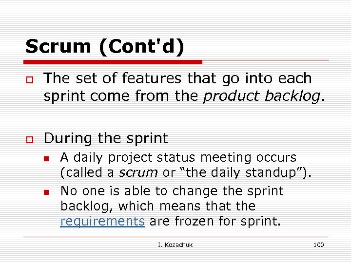 Scrum (Cont'd) o o The set of features that go into each sprint come