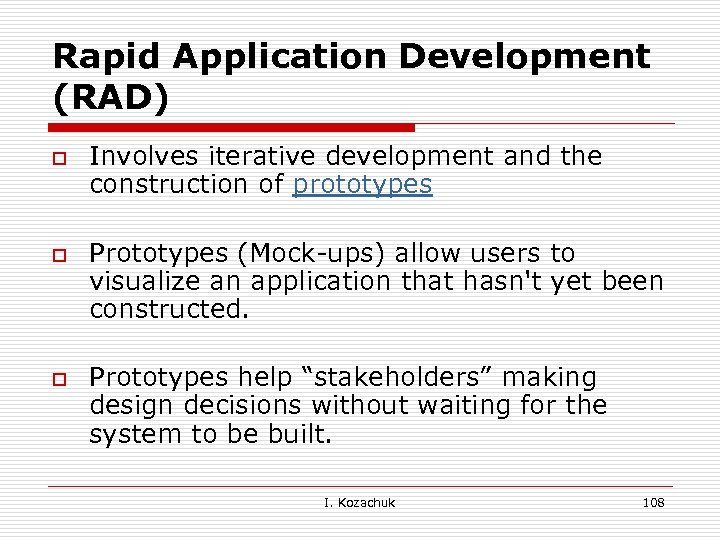 Rapid Application Development (RAD) o o o Involves iterative development and the construction of