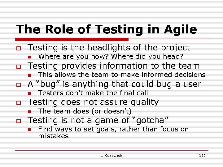 The Role of Testing in Agile o Testing is the headlights of the project