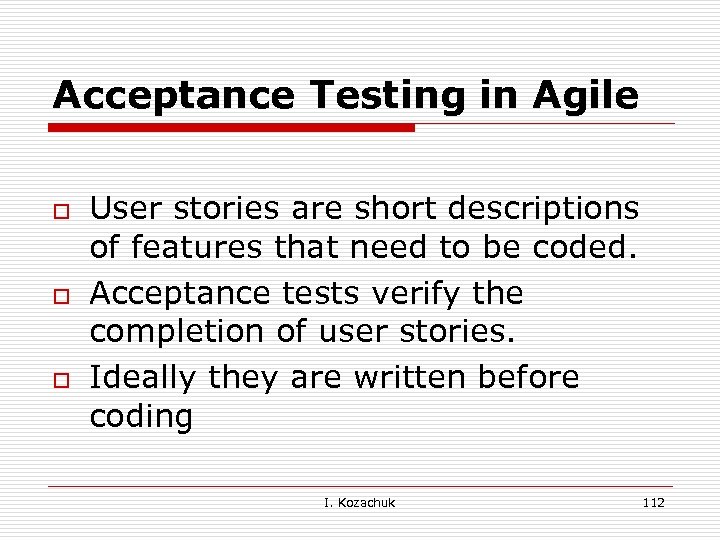 Acceptance Testing in Agile o o o User stories are short descriptions of features