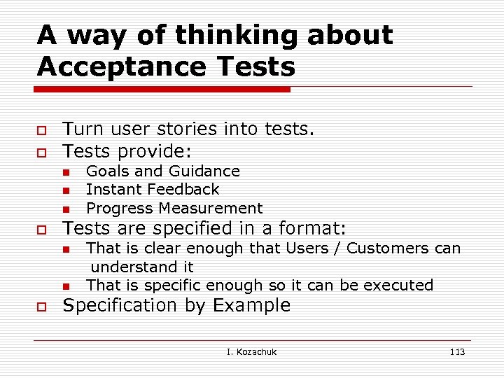 A way of thinking about Acceptance Tests o o Turn user stories into tests.