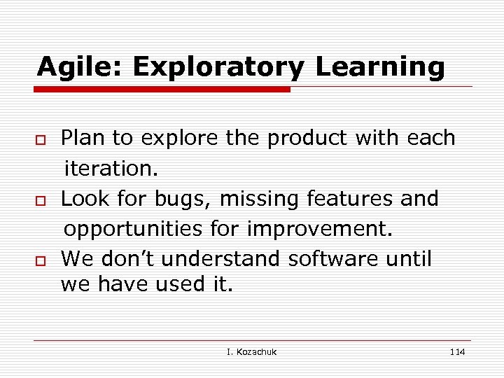 Agile: Exploratory Learning o o o Plan to explore the product with each iteration.